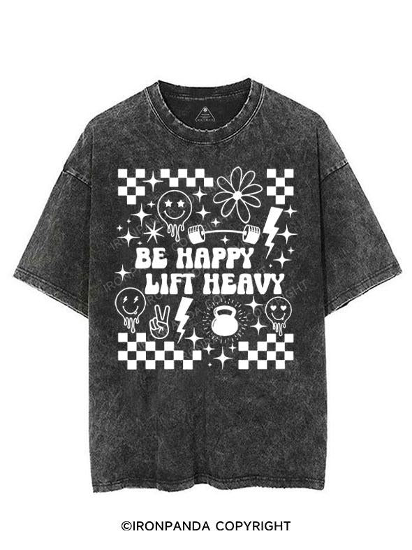 BE HAPPY LIFT HEAVY VINTAGE GYM SHIRT