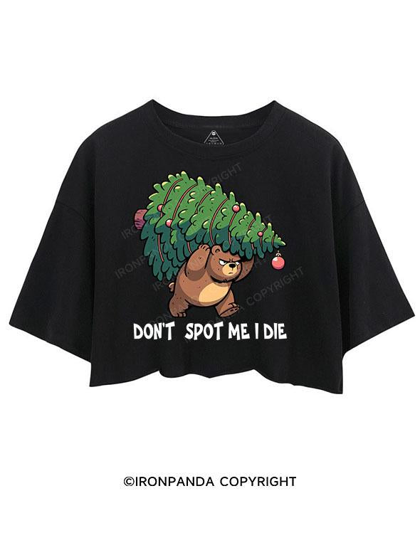 DON'T SPOT ME I DIE CROP TOPS