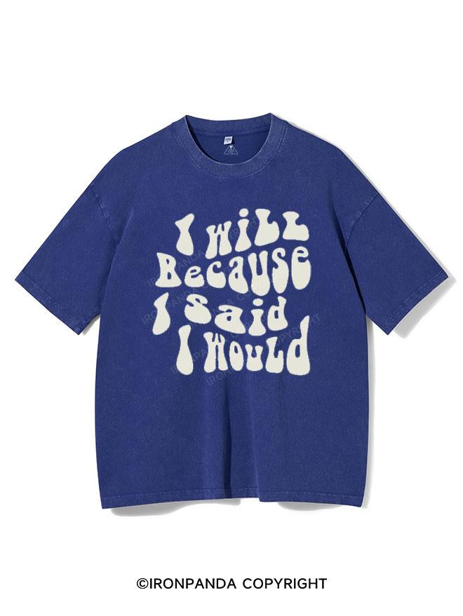 I WILL BECAUSE I SAID I WOULD VINTAGE GYM SHIRT