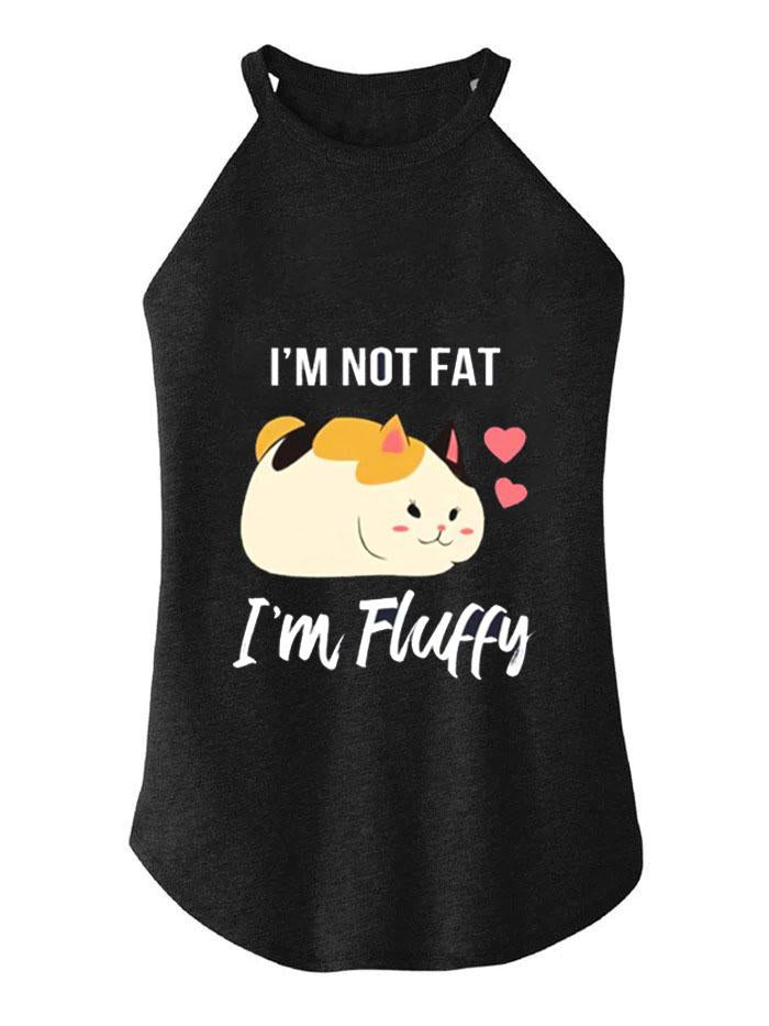 I’M NOT FAT I’M FLUFFY TRI ROCKER COTTON TANK