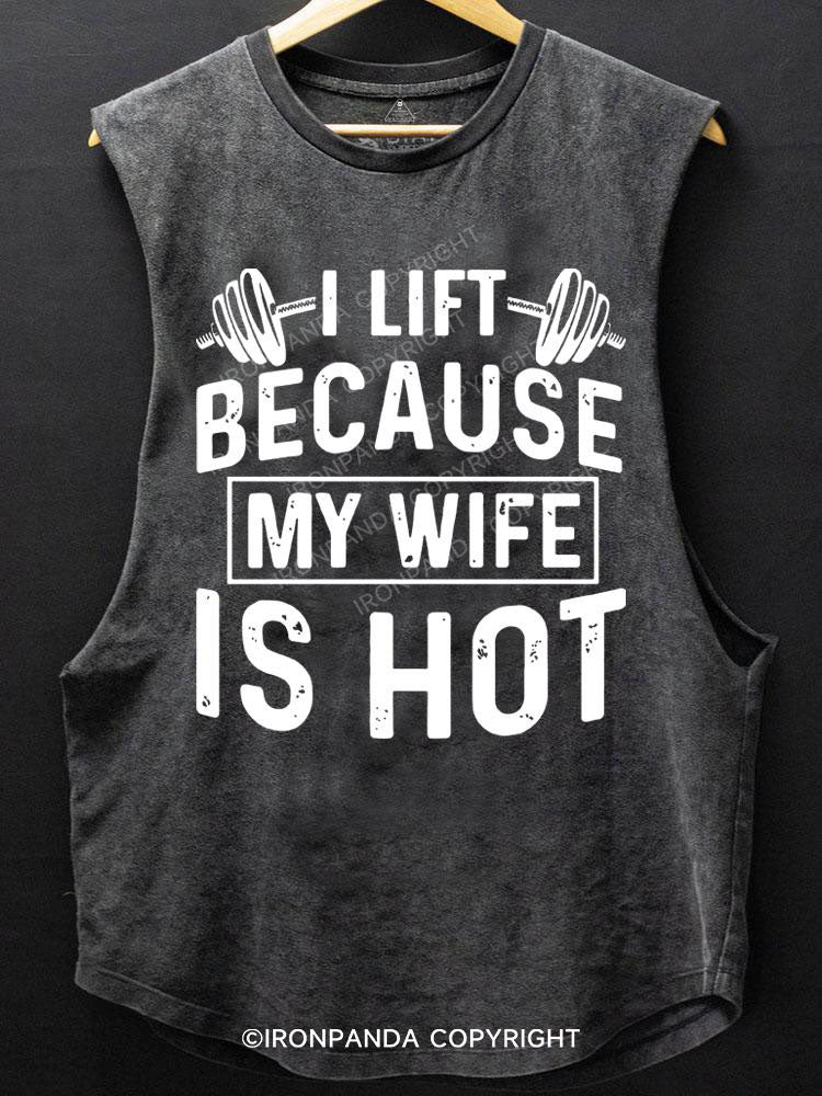 I Lift Because My Wife is Hot SCOOP BOTTOM COTTON TANK