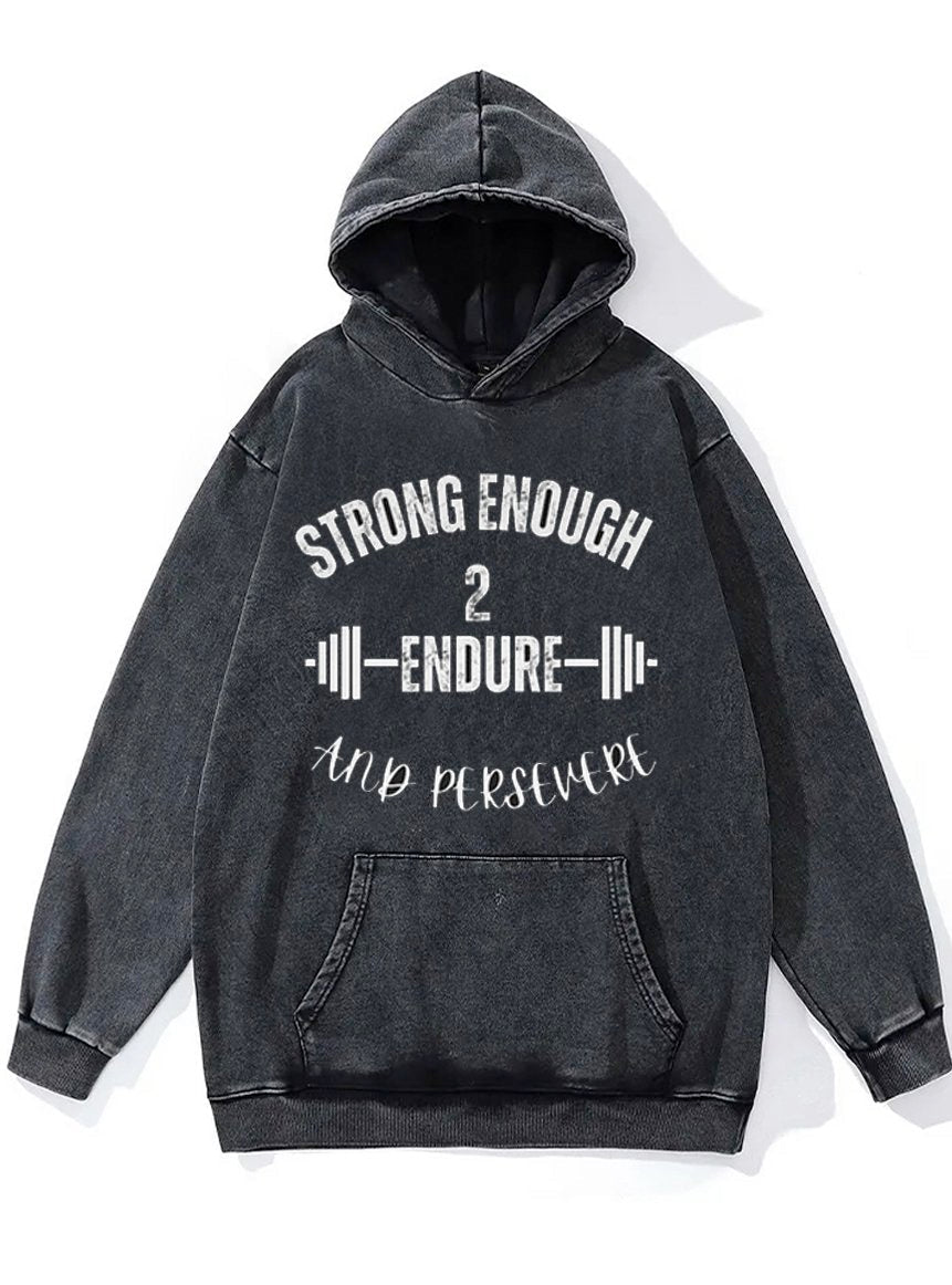 Strong Enough to Endure and Perserve Washed Gym Hoodie