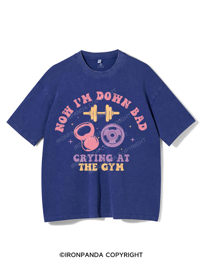 NOW I'M DOWN BAD CRYING AT THE GYM VINTAGE GYM SHIRT