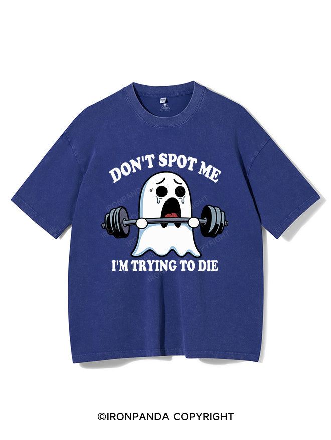 DON'T SPOT ME I'M TRYING TO DIE VINTAGE GYM SHIRT