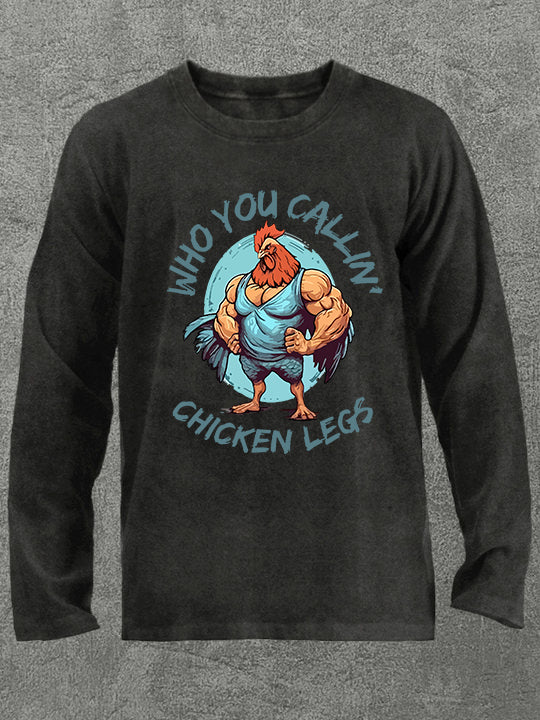 who you callin' chicken legs Washed Gym Long Sleeve Shirt