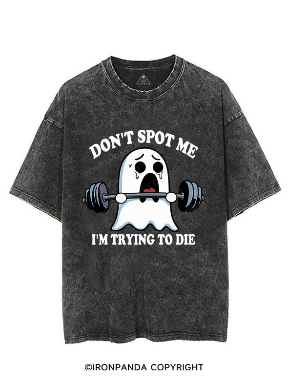 DON'T SPOT ME I'M TRYING TO DIE VINTAGE GYM SHIRT