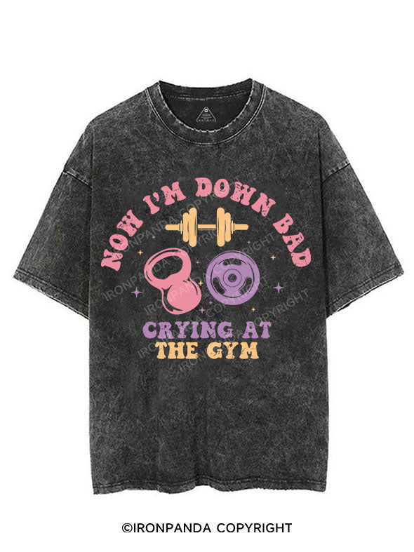 NOW I'M DOWN BAD CRYING AT THE GYM VINTAGE GYM SHIRT