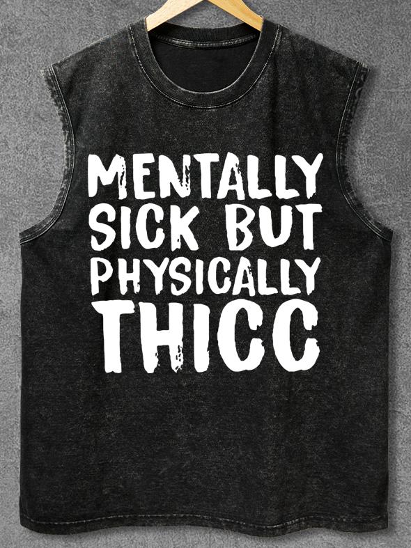 MENTALLY SICK PHYSICALLY THICC Washed Gym Tank