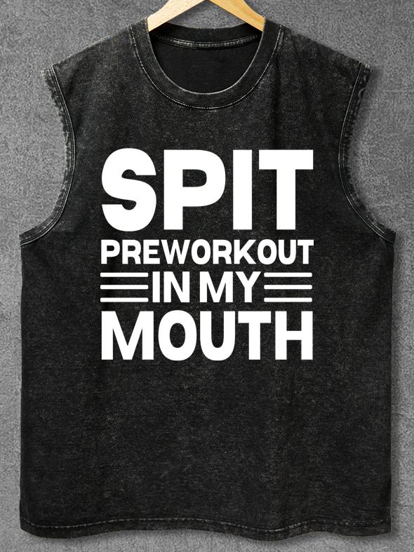 SPIT PREWORKOUT IN MY MOUTH Washed Gym Tank