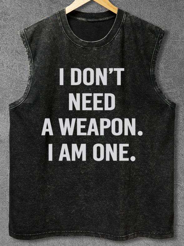 I DON'T NEED A WEAPON I'M ONE Washed Gym Tank