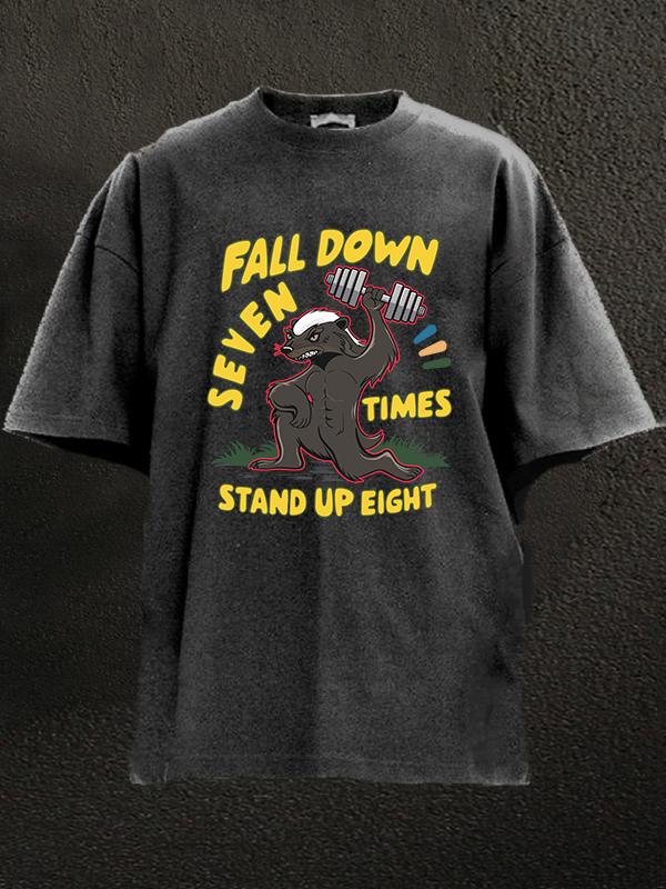 FALL DOWN SEVEN TIMES, STAND UP EIGHT HONEY BADGER Washed Gym Shirt