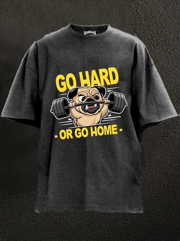 go hard or go home dog Washed Gym Shirt