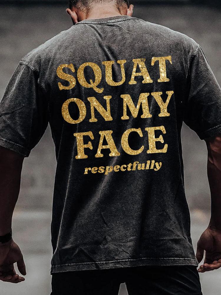 SQUAT ON MY FACE back printed Washed Gym Shirt