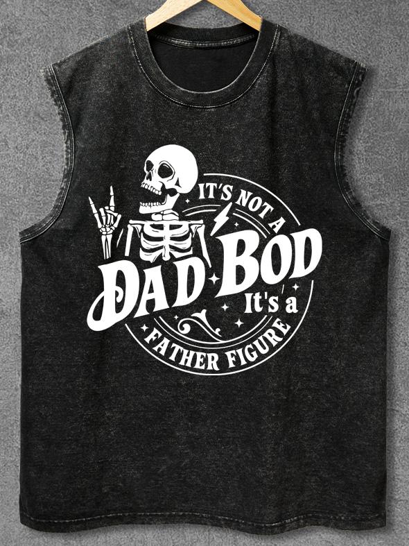 Its Not A Dad Bod Its A Father Figure Washed Gym Tank