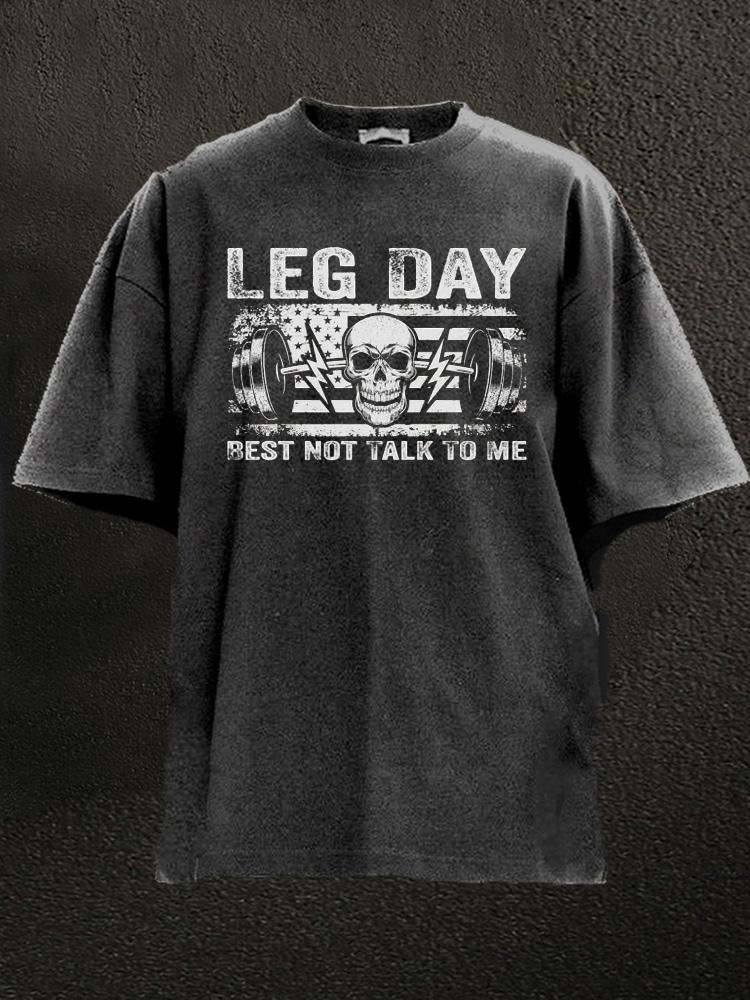 LEG DAY BEST NOT TALK TO ME Washed Gym Shirt