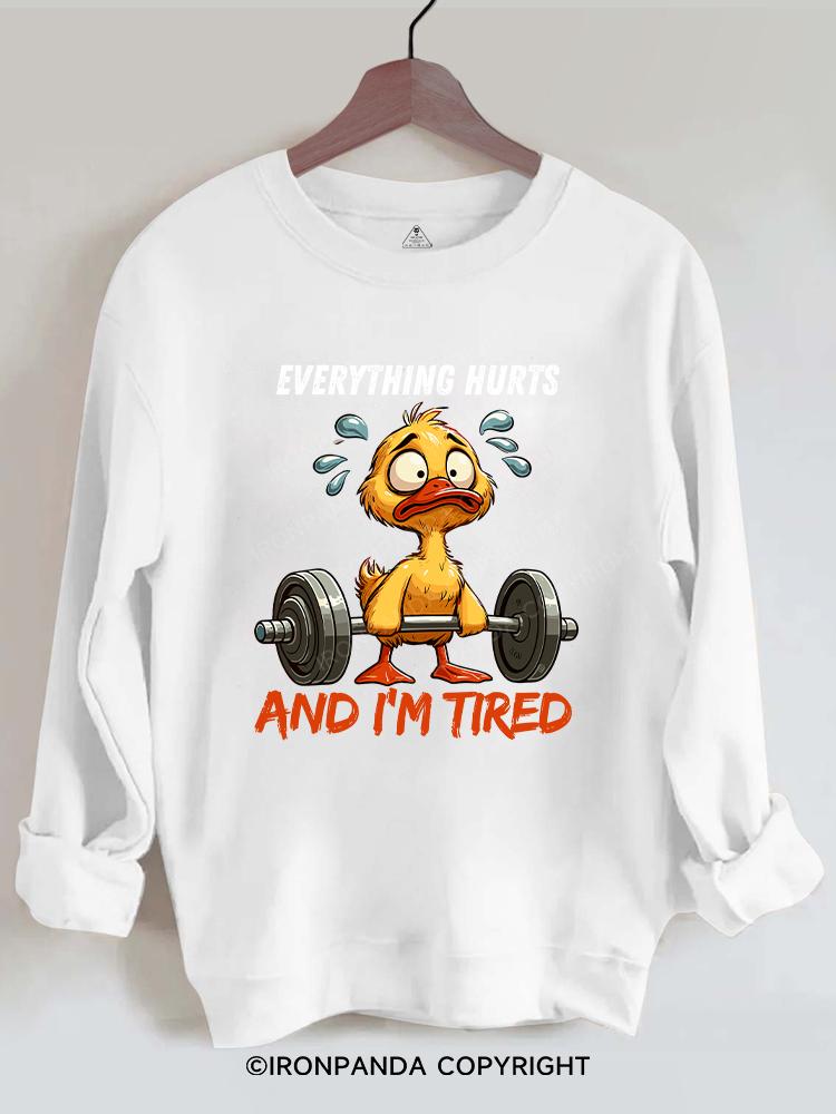 Everything Hurts And I'm Tired Duck Gym Sweatshirt