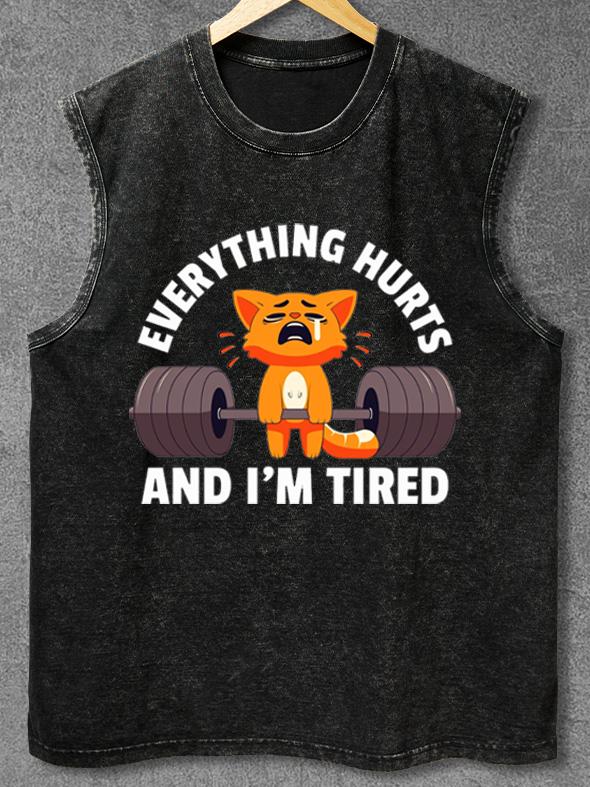 EVERYTHING HURTS AND I'M TIRED  Washed Gym Tank