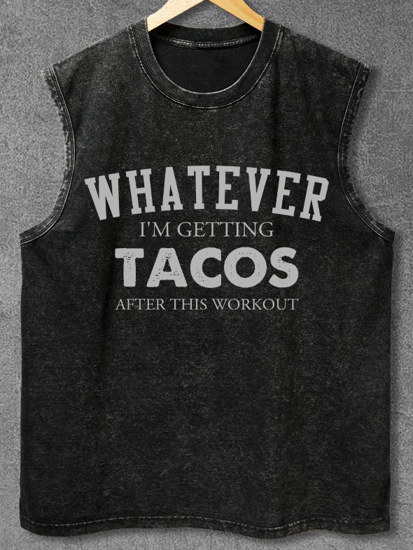 WHATEVER I'M GETTING TACOS Washed Gym Tank