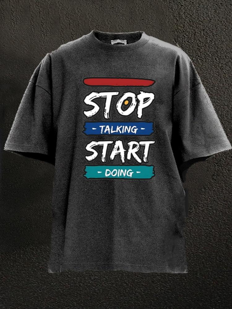 Stop talking start doing Washed Gym Shirt