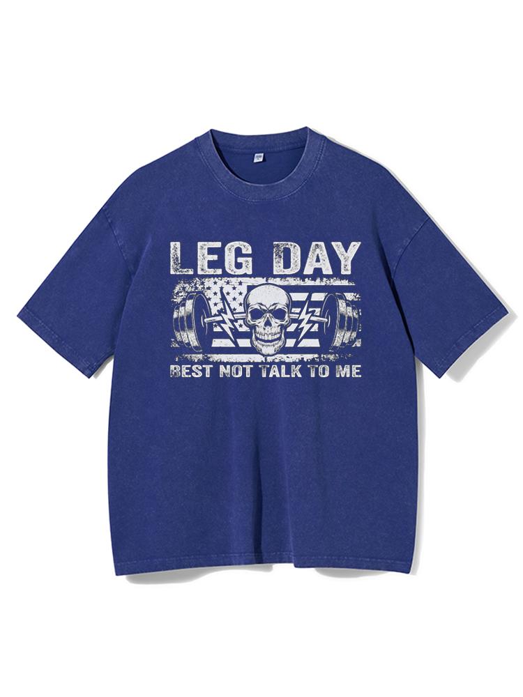 LEG DAY BEST NOT TALK TO ME Washed Gym Shirt