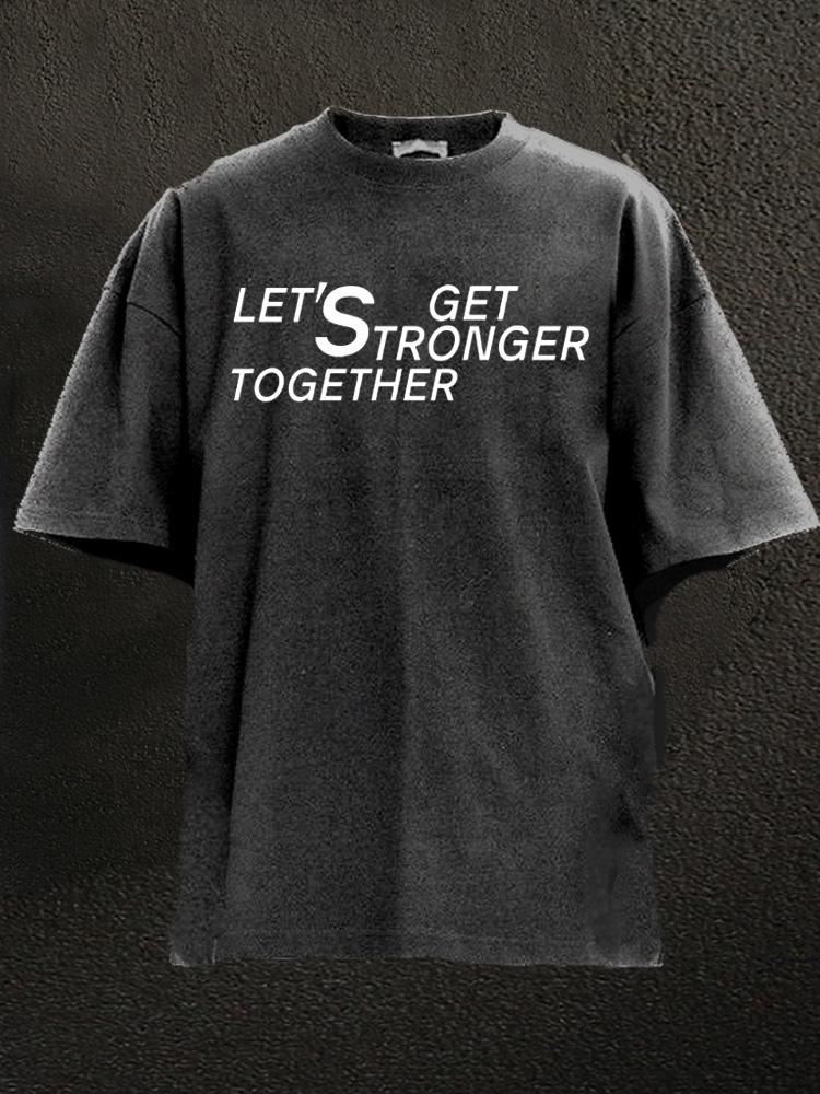 LET'S GET STRONGER TOGETHER Washed Gym Shirt