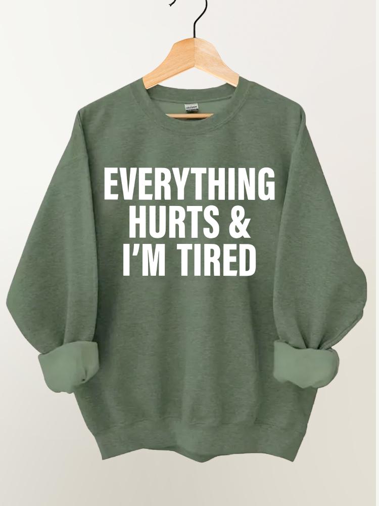 Everything Hurts and I'm Tired Gym Sweatshirt