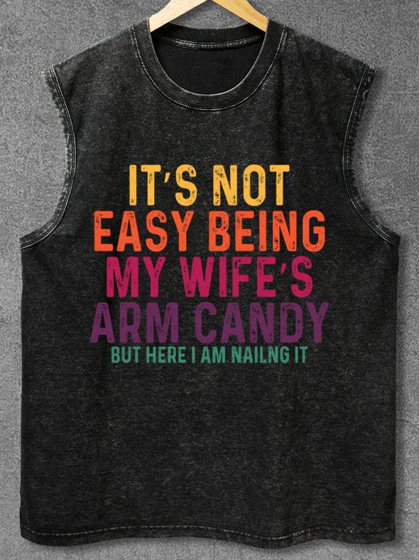 IT'S NOT EASY BEING MY WIFE'S ARM CANDY Washed Gym Tank