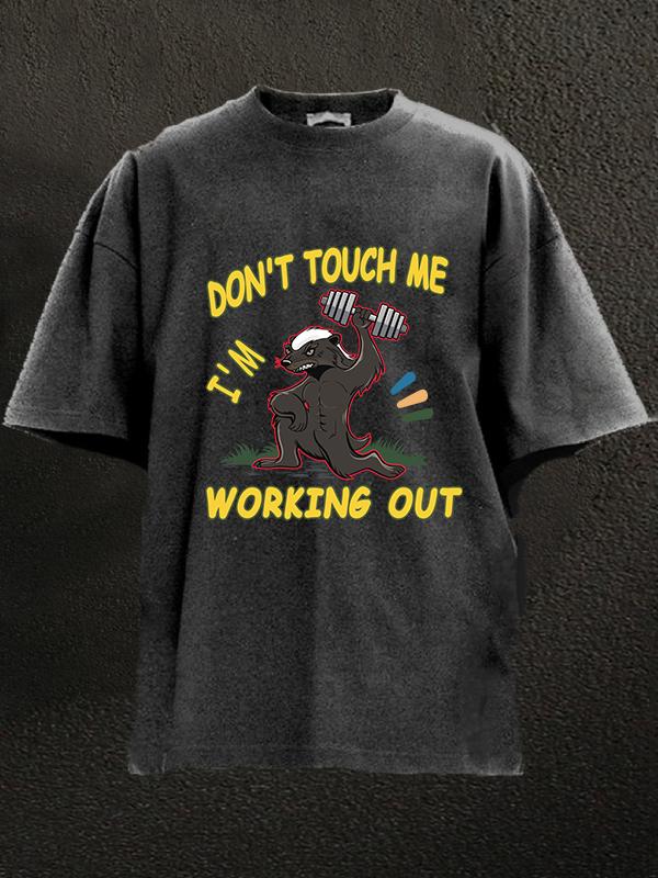 DON'T TOUCH ME, I'M WORKING OUT HONEY BADGER Washed Gym Shirt