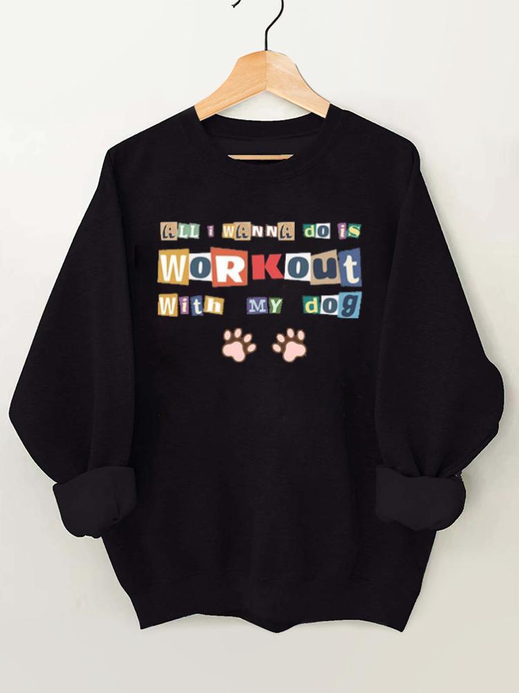 All I Wanna Do Is Workout with My Dog Gym Sweatshirt