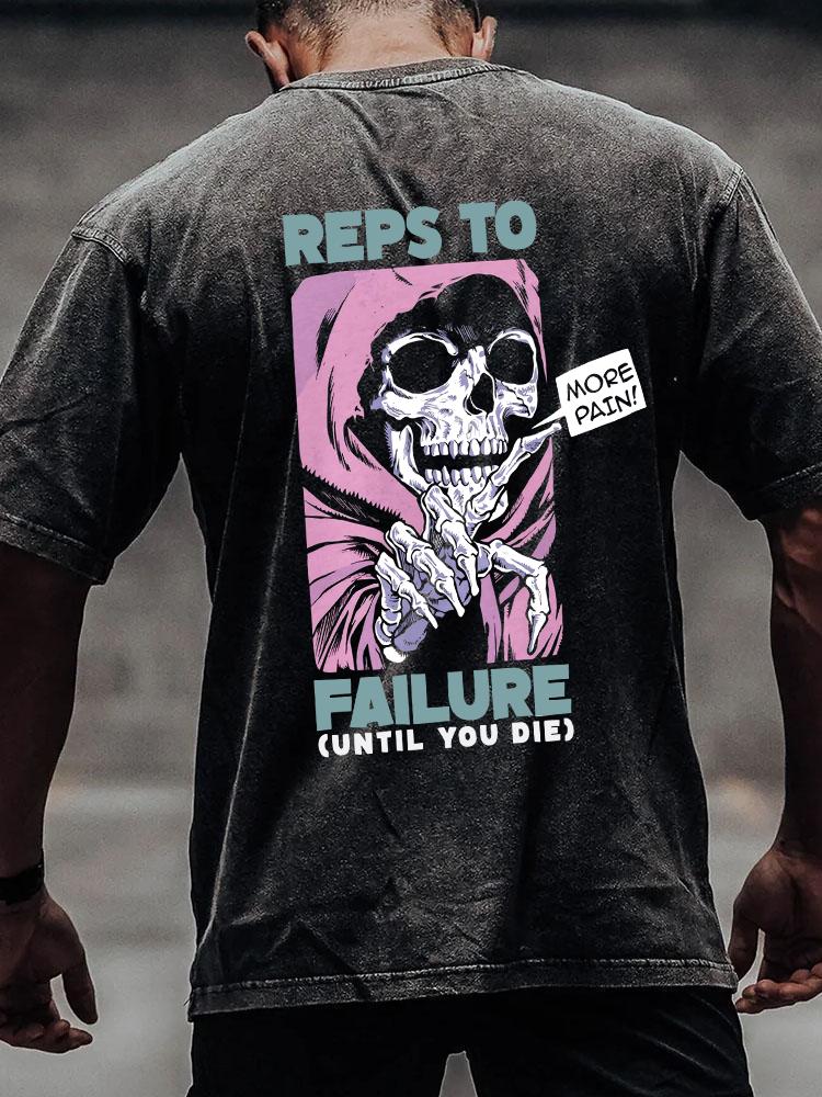 REPS TO FAILURE UNTIL YOU DIE back printed Washed Gym Shirt