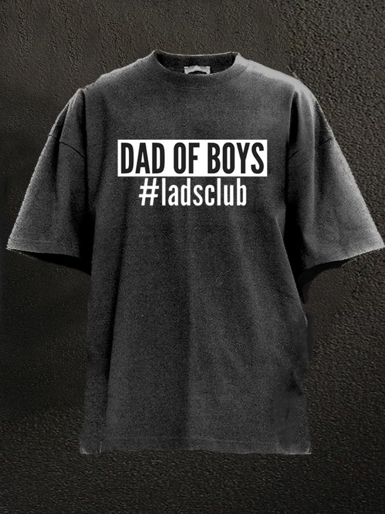 Dad Of Boys #ladsclub Washed Gym Shirt