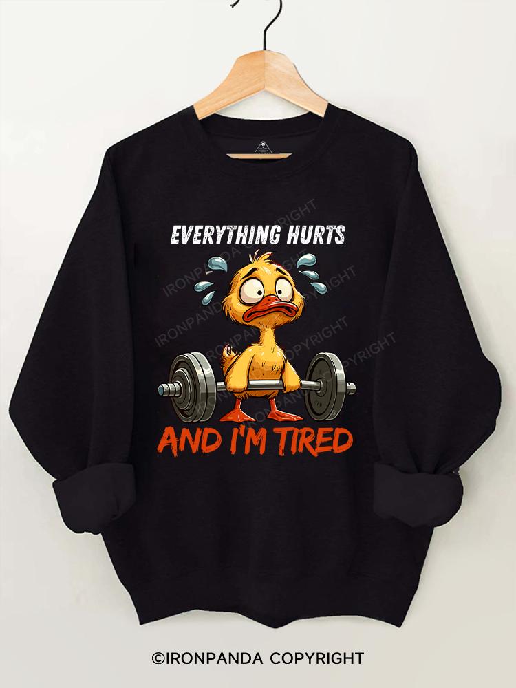 Everything Hurts And I'm Tired Duck Gym Sweatshirt