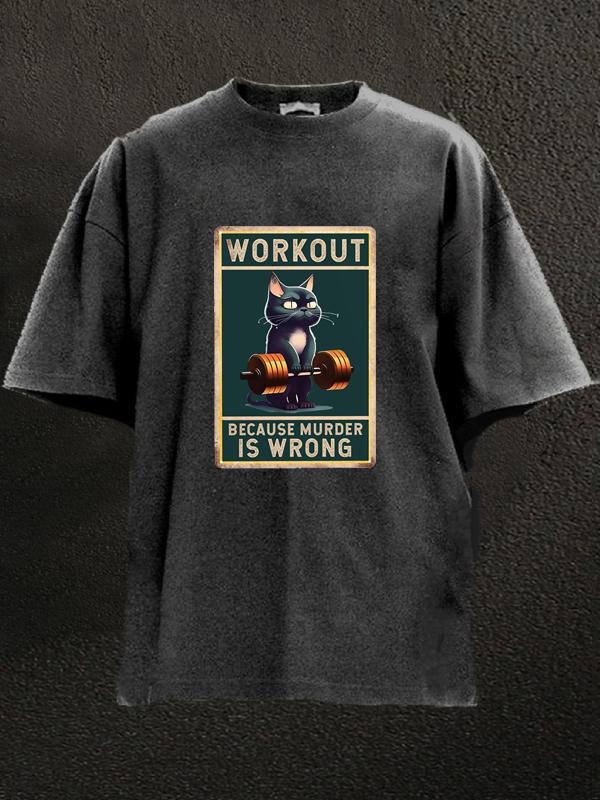 workout because murder is wrong cat Washed Gym Shirt