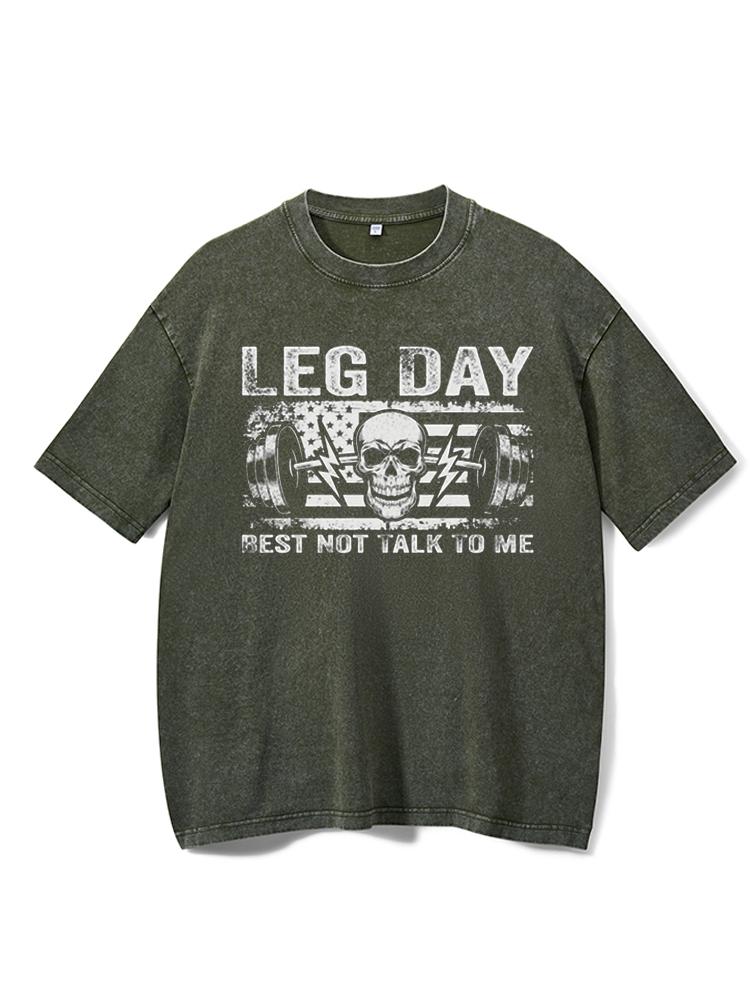 LEG DAY BEST NOT TALK TO ME Washed Gym Shirt