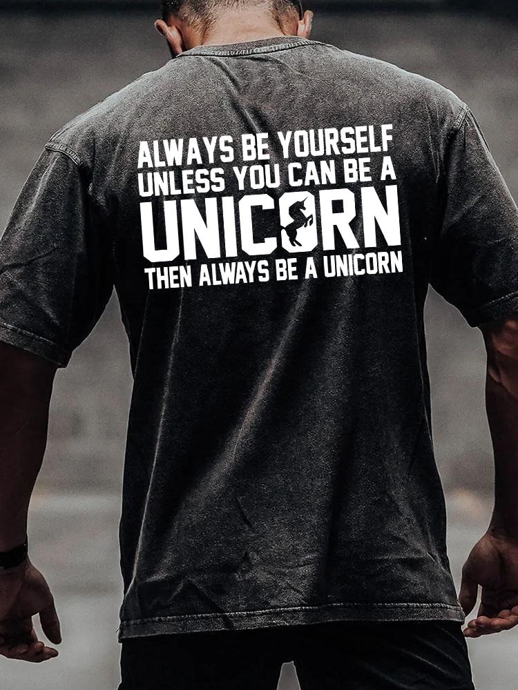 Always Be Yourself Unless You Can Be A Unicorn Hoody back printed Washed Gym Shirt