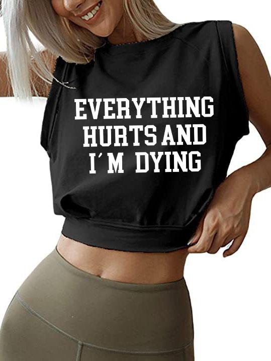 EVERYTHING HURTS AND I'M DYING  Sleeveless Crop Tops