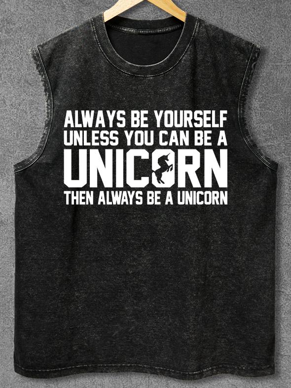 Always Be Yourself Unless You Can Be A Unicorn Hoody Washed Gym Tank