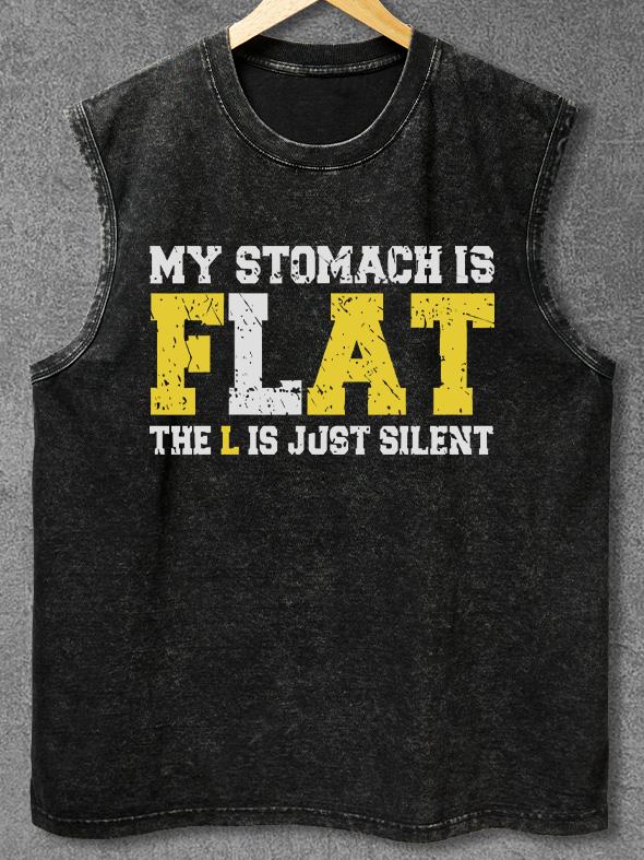 MY STOMACH IS FLAT THE L IS JUST SILENT Washed Gym Tank