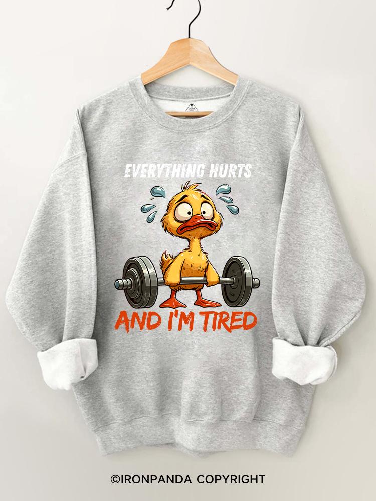 Everything Hurts And I'm Tired Duck Gym Sweatshirt