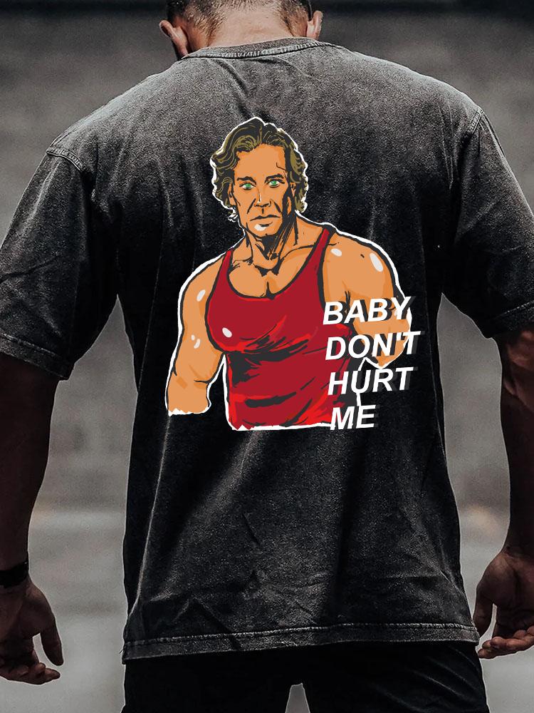 BABY DON'T HURT ME back printed Washed Gym Shirt