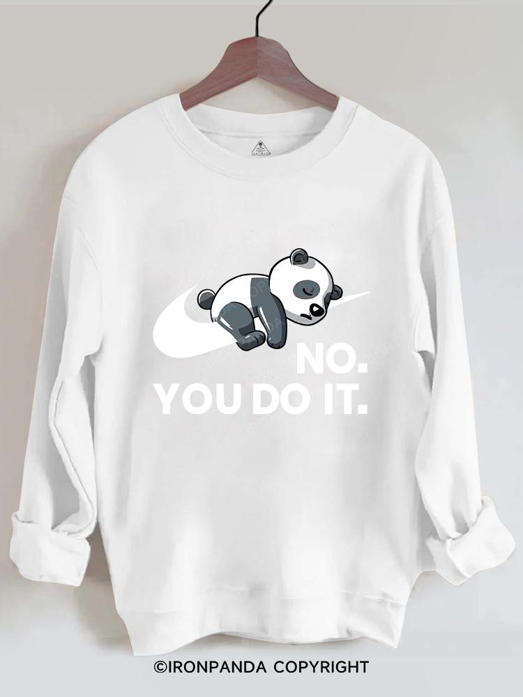 No. You do it Gym Sweatshirt