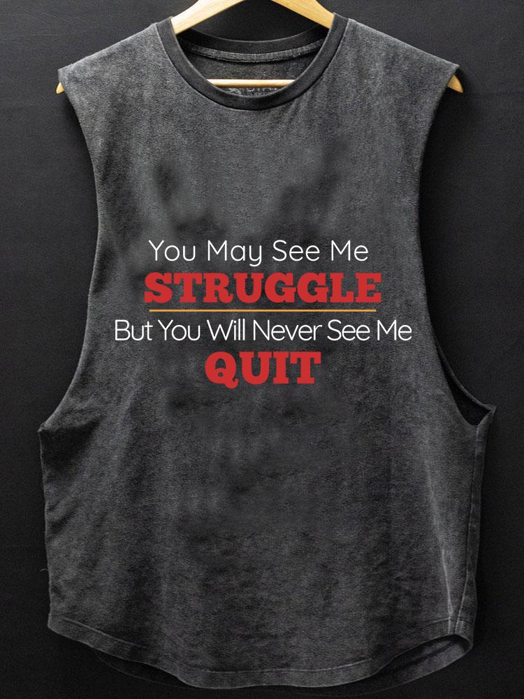 You May See Me Struggle But You Will Never See Me Quit BOTTOM COTTON TANK