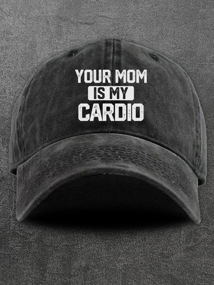 your mom is my cardio Washed Gym Cap