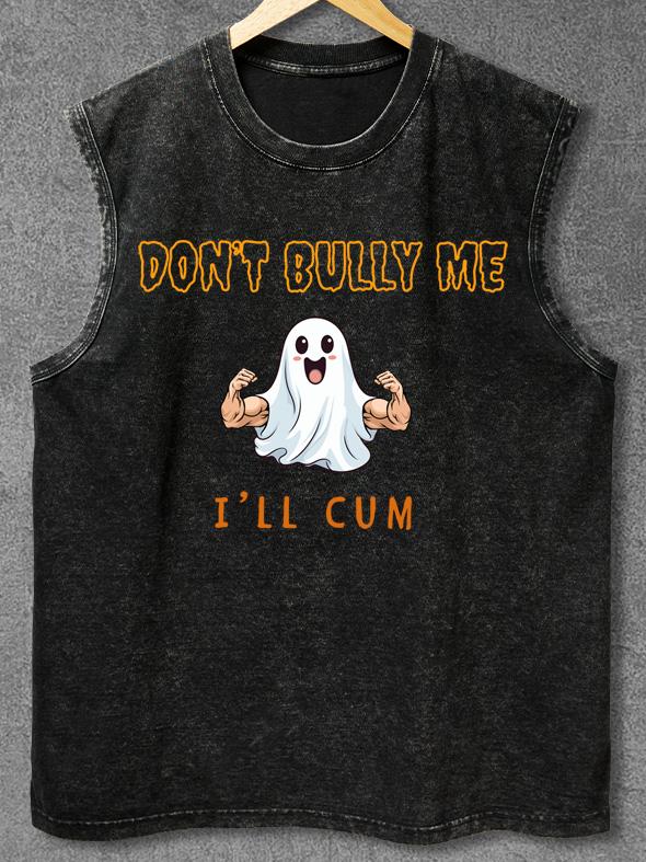 DON'T BULLY ME I'LL CUM Washed Gym Tank