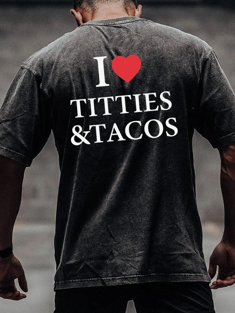 I LOVE TITTIES & TACOS back printed Washed Gym Shirt