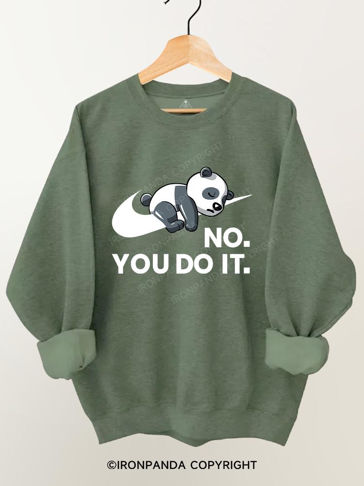 No. You do it Gym Sweatshirt