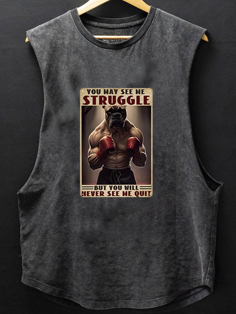 You May See Me Struggle But You Will Never See Me Quit BOTTOM COTTON TANK