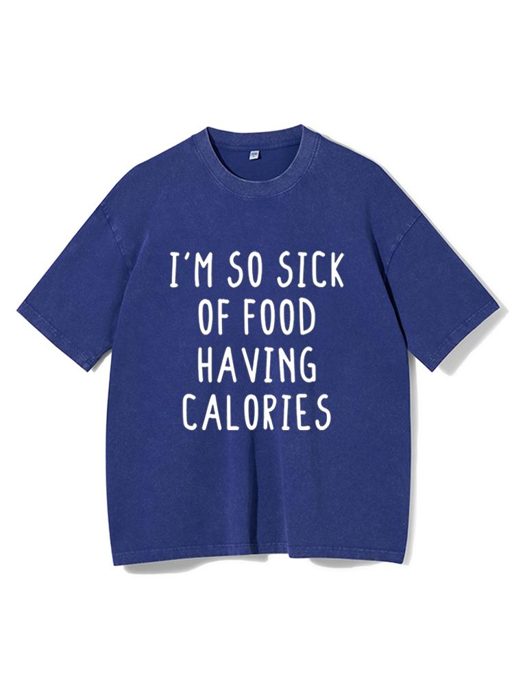 I'm So Sick Of Food Having Calories Washed Gym Shirt