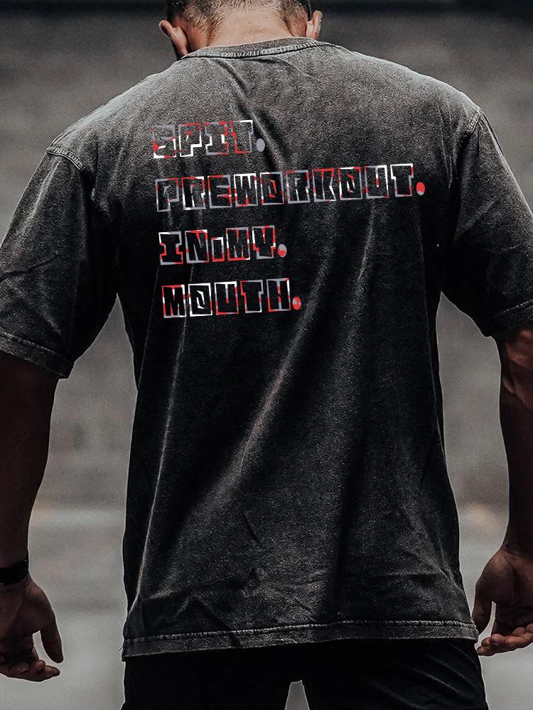 SPIT PREWORKOUT IN MY MOUTH back printed Washed Gym Shirt