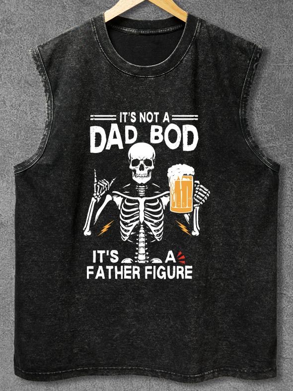 It's Not A Dad Bod It's A Father Figure Washed Gym Tank